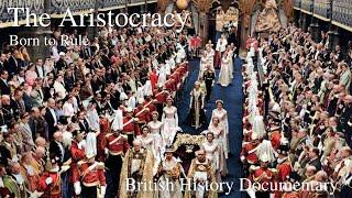 The Aristocracy - Born to Rule - 1 of 4 - British Aristocracy & Nobility