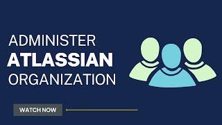 Administer your Atlassian organization