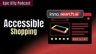 An accessible shopping platform experience? - Innosearch.AI | #Epic A11y Podcast