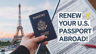 How do I renew my U.S. passport if I'm living abroad?