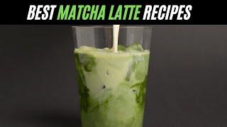 How to Make a Matcha Latte - The Best Matcha Latte Recipes