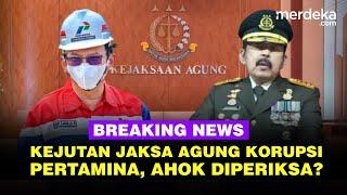  Live - Jaksa Agung Beri Update Kasus Korupsi Rp 1.000 T Pertamina, Ahok Jadi Diperiksa?