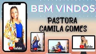 SEJAM BEM VINDOS AO CANAL | Pra. Camila Gomes