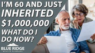 I'm 60 And Just Inherited $1,000,000. Now What Do I Do?