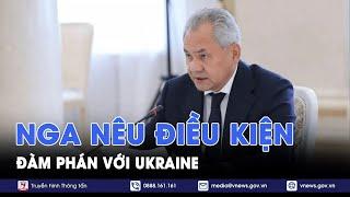 Nga nêu điều kiện đàm phán với Ukraine - Tin Thế giới- VNews