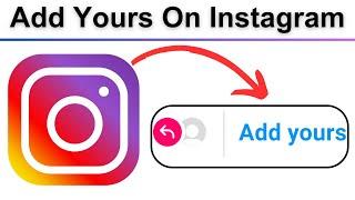 How To Add Yours On Instagram