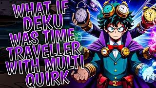 What if Deku was Time Traveller with Multiple Quirks || PART 1 ||