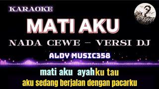 MATI AKU | KARAOKE + LIRIK NADA CEWE | VERSI DJ ALDY MUSIC358 | MATI AKU AYAHKU TAU