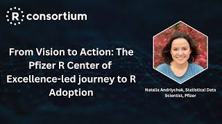 From Vision to Action: The R Pfizer R Center of Excellence-led Journey to R Adoption