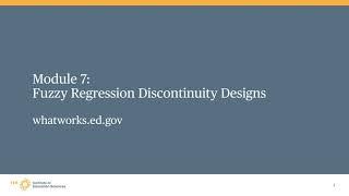 WWC Regression Discontinuity Design Training, Module 7: Fuzzy Regression Discontinuity Designs Intro