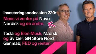 Investeringspodcasten 220: Mens vi venter på Novo Nordisk og de andre. Tesla, Mærsk og Svitzer.