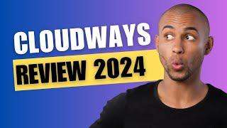 Cloudways REVIEW 2024 - Is it Worth It?
