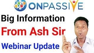 Onpassive Big Information | From Ash Sir Update | Webinar New Update | O-Connect |