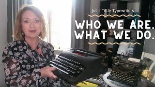 Jot + Tittle Typewriters | Who We Are, What We Do