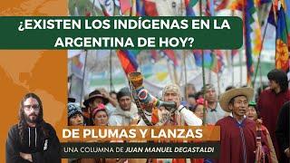 ¿Existen los indígenas en la Argentina de hoy? - De Plumas y Lanzas