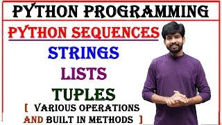 python sequences, list, tuple, string, various operations, built in methods in string, tuple, string