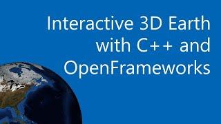 Interactive 3D Earth with C++ and OpenFrameworks