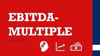 Unternehmensbewertung | Was ist das MULTIPLIKATORENVERFAHREN / EBITDA-MULTIPLE