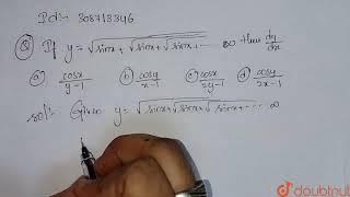 If `y = sqrt(sin x + sqrt(sin x + sqrt(sin x + ....oo)))` then `(dy) | Class 12 Maths | Doubtnut