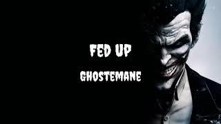 GHOSTEMANE - Fed Up