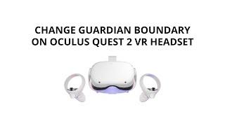 Change Guardian Boundary on Oculus Quest 2