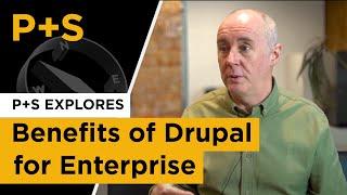 P+S Explores: Benefits of Drupal for enterprise