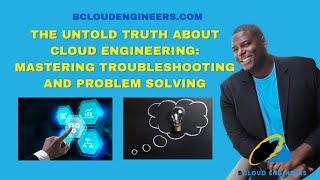 The Untold Truth About Cloud Engineering: Mastering Troubleshooting and Problem Solving