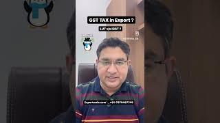 Gst Tax in Export ? LUT v/s IGST ?