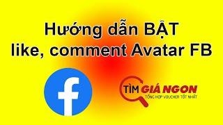 Hướng dẫn BẬT like, comment cho Avatar Facebook trên điện thoại CỰC DỄ, HAY + MỚI NHẤT 2024