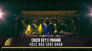 Chico Rey & Paraná - Você Não Sabe Amar (Ao Vivo Vol. 1)(Vídeo Oficial)