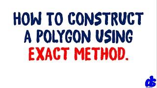 How to construct a polygon using the exact method