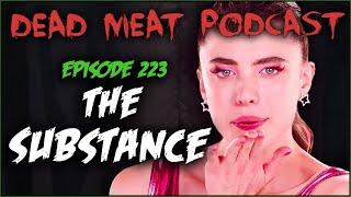 The Substance (Dead Meat Podcast Ep. 223)