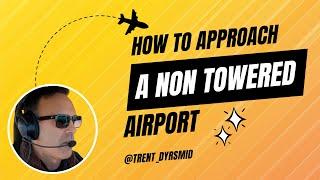 How To (SAFELY) Approach a Non Towered Airport