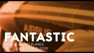 Fantastic Huge Electric Planes: first tests to be in 2020!