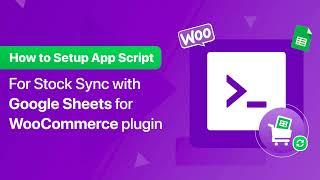 How to setup App script in Stock sync with Google Sheets for WooCommerce