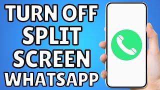 How To Turn Off Split Screen On Whatsapp 2023