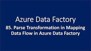 85. Parse Transformation in Mapping Data Flow in Azure Data Factory