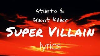 Super Villain :lyrics: Stileto and Silent child