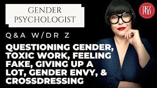 Q&A: Questioning Gender, Toxic Work, Feeling Fake, Giving Up a Lot, Gender Envy, & Crossdressing.