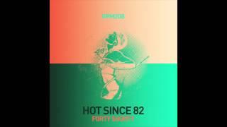 Hot Since 82 - Forty Shorty