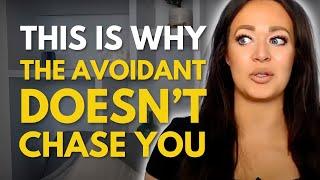 THIS Is Why the Avoidant Doesn't Chase You