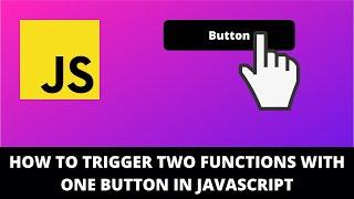 How to Trigger Two Functions With One Button in Javascript