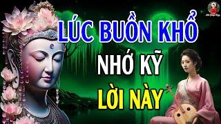 Lúc Buồn Khổ Nhớ Kỹ Lời Này Cuộc Sống Bớt Khổ Đau - Lời Phật Dạy Rất Hay