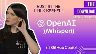 The Download: OpenAI Whisper, Rust in the Linux Kernel, GitHub Copilot Tips and more