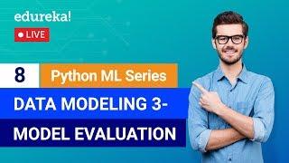 Python Machine Learning - Class 8 | Model Evaluation in ML | Machine Learning | Edureka