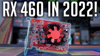 Is the RX 460 Worth it in 2022?!?