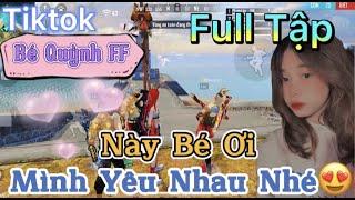 Tik Tok Free Fire | Phim ngắn: ''Này Bé Ơi mình yêu nhau nhé' FULL Tập | Bé Quỳnh FF