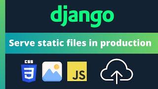 Serve static files in production with WhiteNoise in Django