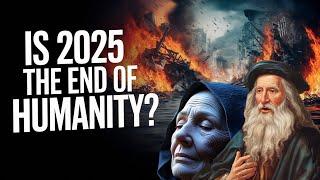 Is 2025 The END of Humanity? According To Nostradamus And Baba Vanga