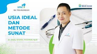 USIA IDEAL DAN METODE SUNAT | Penjelasan Dokter Spesialis Bedah dr. Dicky Arianto, M.Si.Med, Sp.B